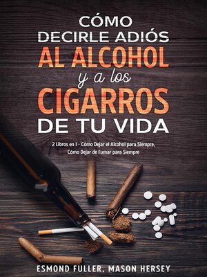cover image of Cómo Decirle Adiós al Alcohol y a los Cigarros de tu Vida